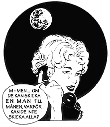 Teckning av gråtande kvinna med telefonlur:
M-men... om de kan skicka EN MAN till månen, varför kan de inte skicka alla?