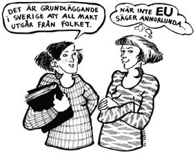 Teckning av tjejer med pratbubblor.  
-Det är grundläggande i Sverige att all makt utgår från folket. 
-När inte EU säger annorlunda. 
© Gerda Christenson