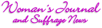 Rubrik: Woman's Journal and Suffrage News