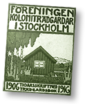 Illustration av liten stuga opch texten "Föreningen Koloniträdgårdar i Stockholm" överst, och 1906 - 1916 under
