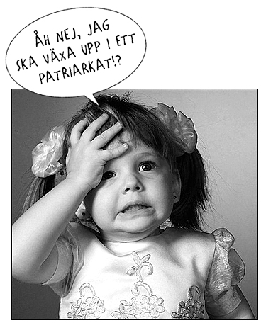 Lite flicka med rosetter i håret slår sig för pannan och säger: Åh nej, jag ska växa upp i ett patriarkat!?