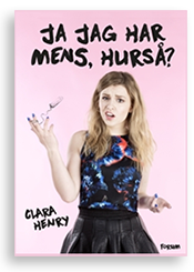 Omslag till boken Ja, jag har mens, hurså? av Clara Henry