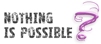 Nothing is possible???