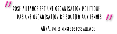 Rose Alliance est une organisation politique - pas une organisation qui aide les femmes.  ANNA, une ex-membre de Rose Alliance