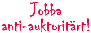 Rubrik: Jobba anti-auktoritärt!