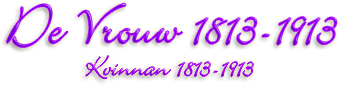Rubrik: De Vrouw 1813-1913 - Kvinnan  1813-1913