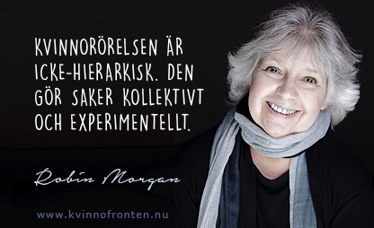 Citat: Kvinnorörelsen är icke-hierarkisk. Den gör saker kollektivt och experimentiellt. Robin Morgan